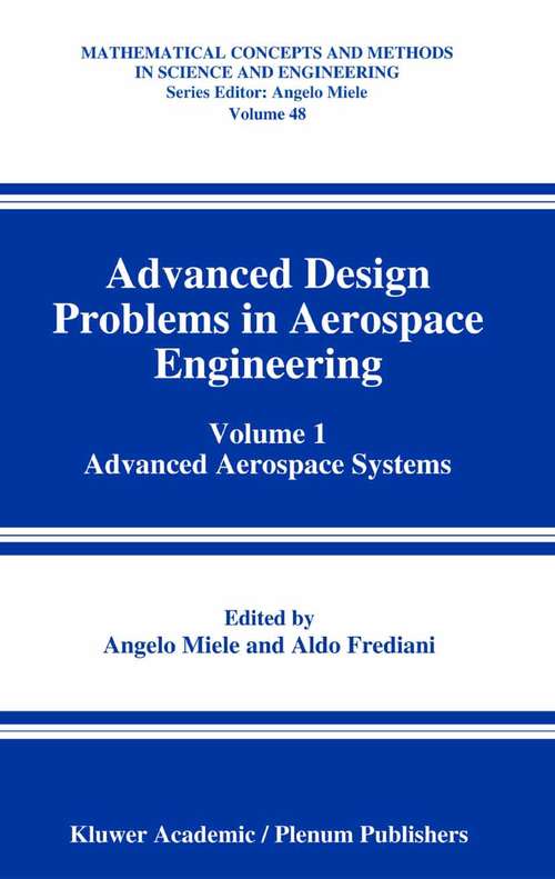 Book cover of Advanced Design Problems in Aerospace Engineering: Volume 1: Advanced Aerospace Systems (2003) (Mathematical Concepts and Methods in Science and Engineering #48)