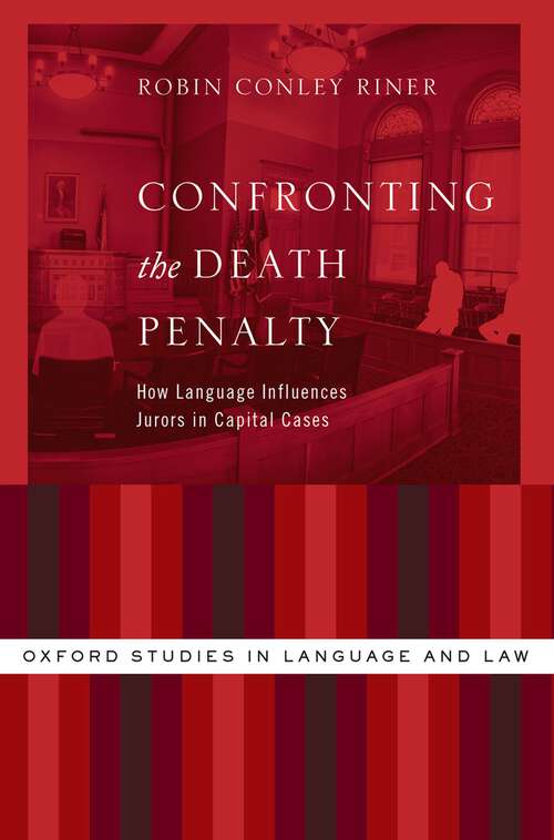 Book cover of CONFRONTING THE DEATH PENALTY OXSLL C: How Language Influences Jurors in Capital Cases (Oxford Studies in Language and Law)