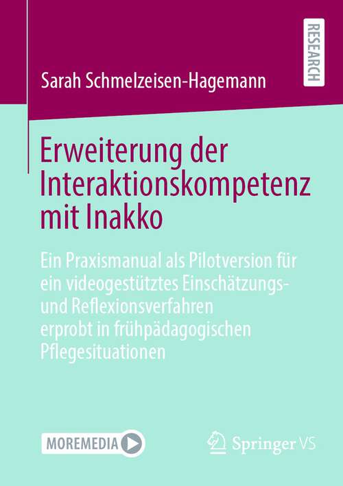 Book cover of Erweiterung der Interaktionskompetenz mit Inakko: Ein Praxismanual als Pilotversion für ein videogestütztes Einschätzungs- und Reflexionsverfahren erprobt in frühpädagogischen Pflegesituationen (1. Aufl. 2023)