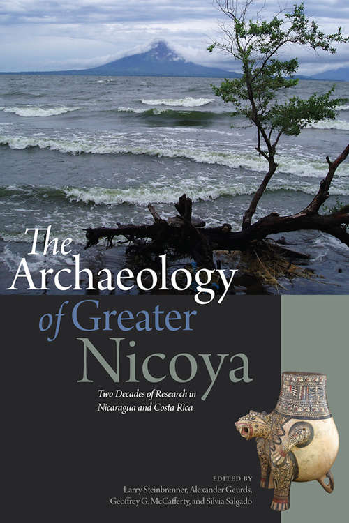 Book cover of The Archaeology of Greater Nicoya: Two Decades of Research in Nicaragua and Costa Rica
