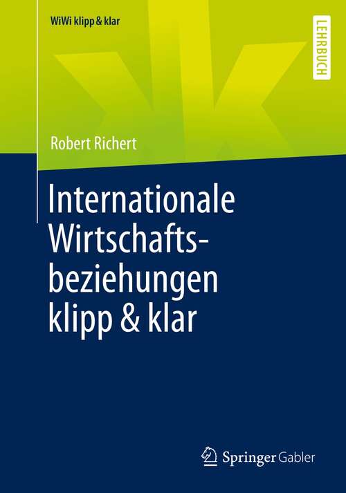 Book cover of Internationale Wirtschaftsbeziehungen klipp & klar (1. Aufl. 2021) (WiWi klipp & klar)