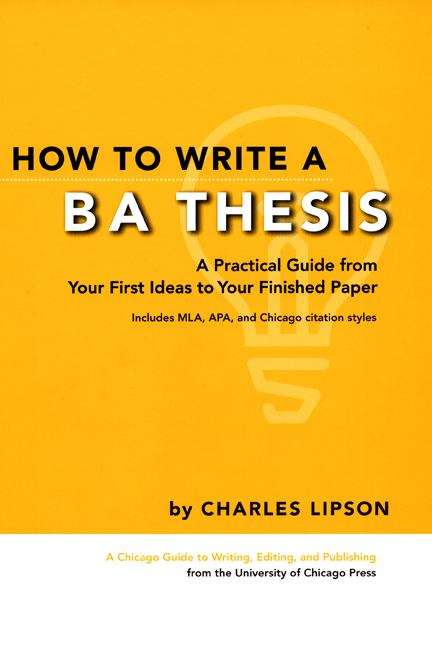 Book cover of How to Write a BA Thesis: A Practical Guide from Your First Ideas to Your Finished Paper (Chicago Guides to Writing, Editing, and Publishing)