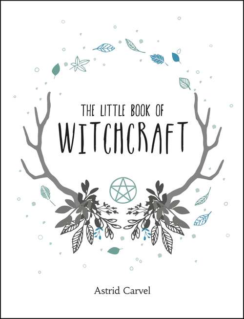 Book cover of The Little Book of Witchcraft: A Beginner's Guide to White Witchcraft and Spells for Every Occasion