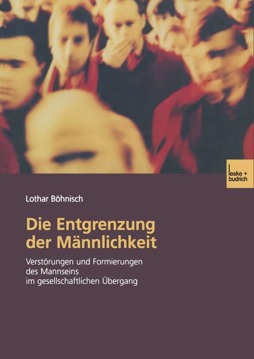 Book cover of Die Entgrenzung der Männlichkeit: Verstörungen und Formierungen des Mannseins im gesellschaftlichen Übergang (2003)