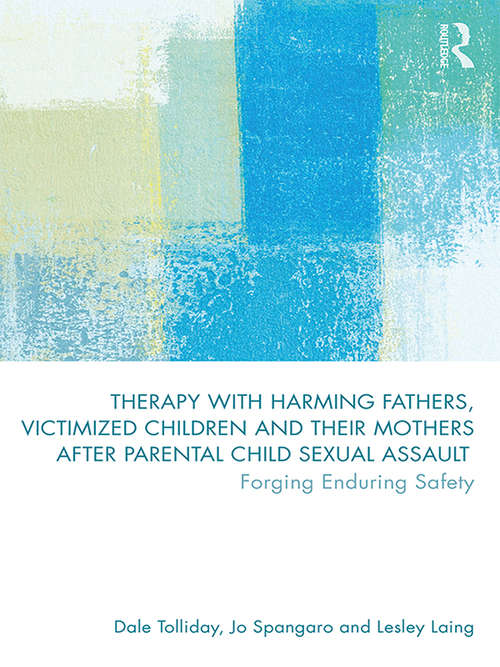 Book cover of Therapy with Harming Fathers, Victimized Children and their Mothers after Parental Child Sexual Assault: Forging Enduring Safety