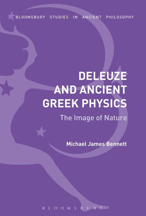 Book cover of Deleuze and Ancient Greek Physics: The Image of Nature (Bloomsbury Studies in Ancient Philosophy)