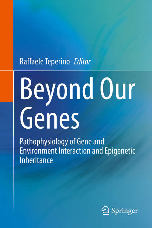 Book cover of Beyond Our Genes: Pathophysiology of Gene and Environment Interaction and Epigenetic Inheritance (1st ed. 2020)