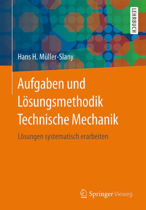 Book cover of Aufgaben und Lösungsmethodik Technische Mechanik: Lösungen systematisch erarbeiten (1. Aufl. 2015)