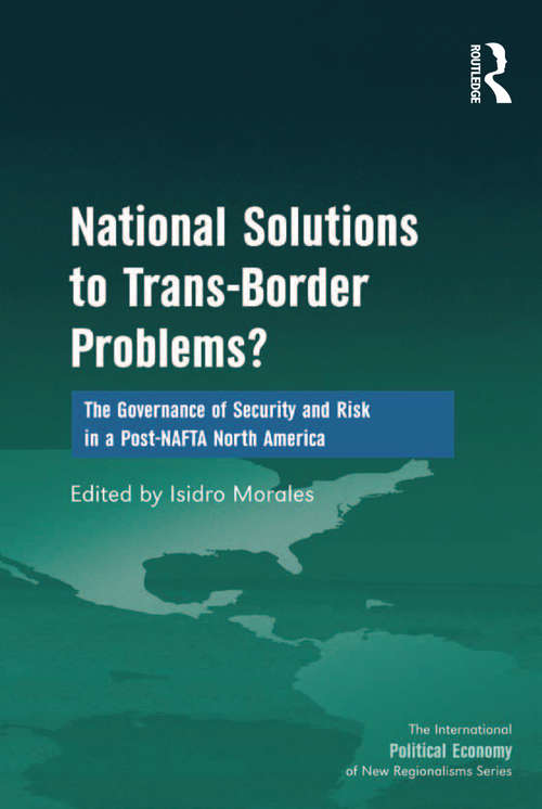 Book cover of National Solutions to Trans-Border Problems?: The Governance of Security and Risk in a Post-NAFTA North America (New Regionalisms Series)