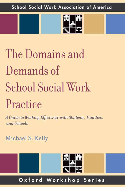 Book cover of The Domains and Demands of School Social Work Practice: A Guide to Working Effectively with Students, Families and Schools (SSWAA Workshop Series)