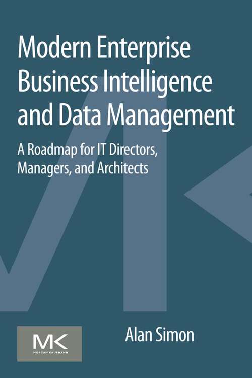 Book cover of Modern Enterprise Business Intelligence and Data Management: A Roadmap for IT Directors, Managers, and Architects