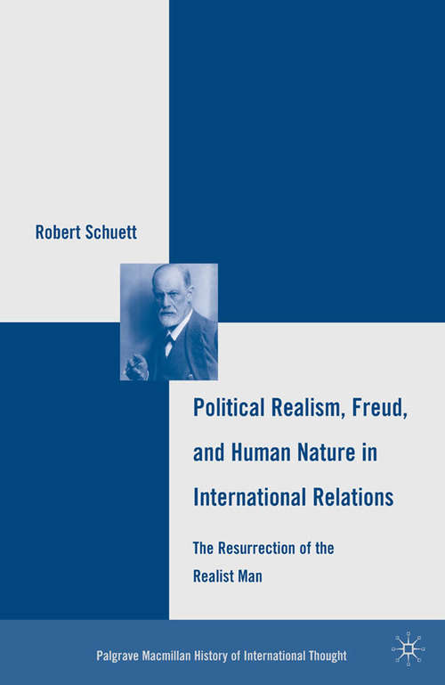 Book cover of Political Realism, Freud, and Human Nature in International Relations: The Resurrection of the Realist Man (2010) (The Palgrave Macmillan History of International Thought)