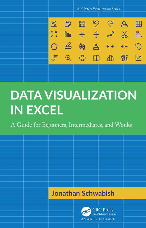 Book cover of Data Visualization in Excel: A Guide for Beginners, Intermediates, and Wonks (AK Peters Visualization Series)