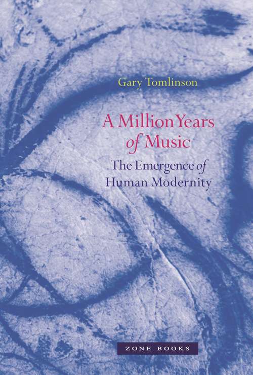 Book cover of A Million Years of Music: The Emergence of Human Modernity (Zone Bks.)