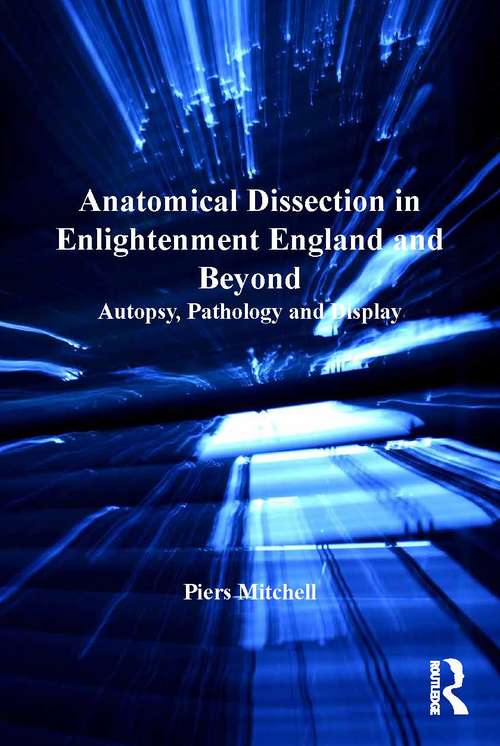 Book cover of Anatomical Dissection in Enlightenment England and Beyond: Autopsy, Pathology and Display