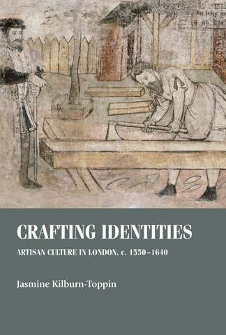 Book cover of Crafting identities: Artisan culture in London, <i>c.</i> 1550–1640 (Studies in Design and Material Culture)