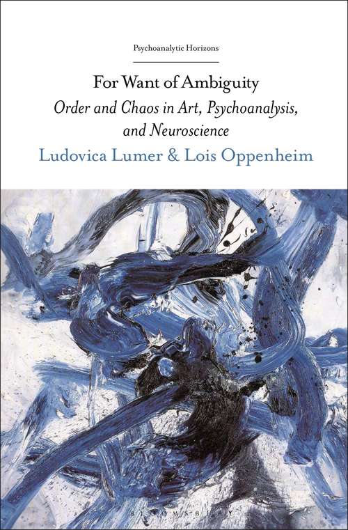 Book cover of For Want of Ambiguity: Order and Chaos in Art, Psychoanalysis, and Neuroscience (Psychoanalytic Horizons) - first edition (Psychoanalytic Horizons)