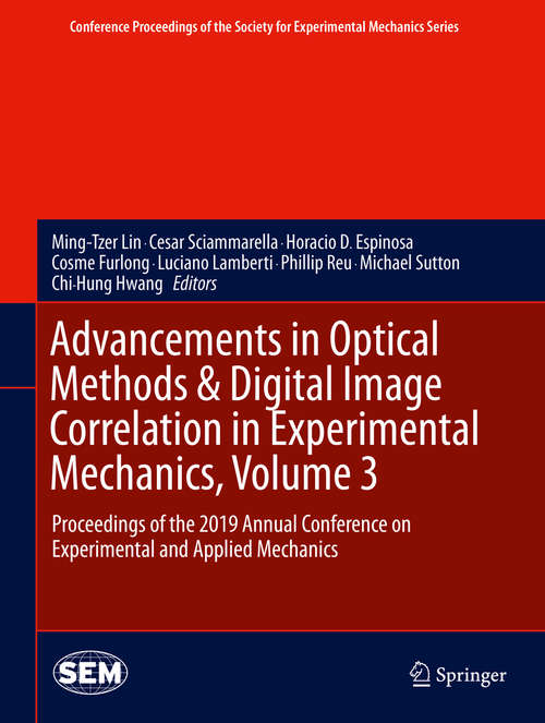 Book cover of Advancements in Optical Methods & Digital Image Correlation in Experimental Mechanics, Volume 3: Proceedings of the 2019 Annual Conference on Experimental and Applied Mechanics (1st ed. 2020) (Conference Proceedings of the Society for Experimental Mechanics Series)
