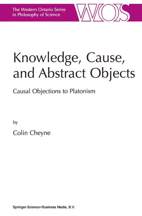 Book cover of Knowledge, Cause, and Abstract Objects: Causal Objections to Platonism (2001) (The Western Ontario Series in Philosophy of Science #67)