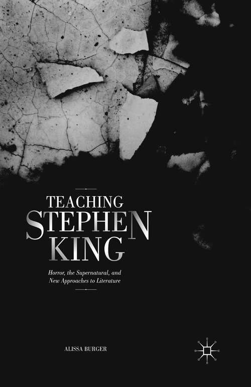 Book cover of Teaching Stephen King: Horror, the Supernatural, and New Approaches to Literature (1st ed. 2016)