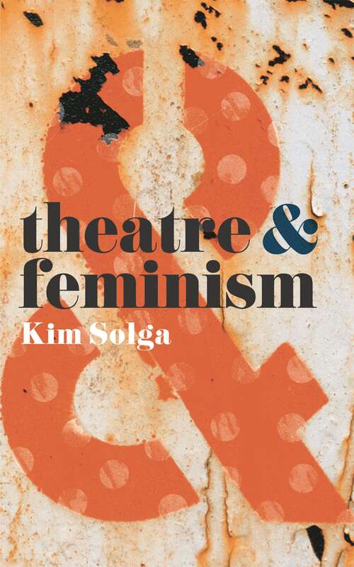 Book cover of Theatre and Feminism (Theatre And)