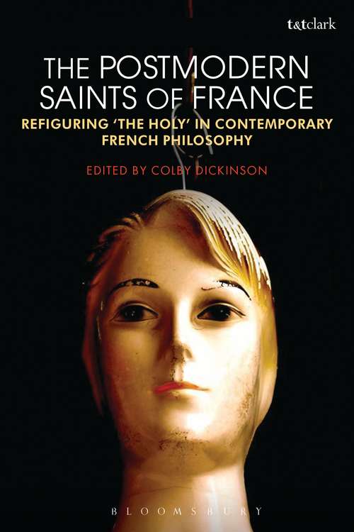 Book cover of The Postmodern Saints of France: Refiguring 'the Holy' in Contemporary French Philosophy