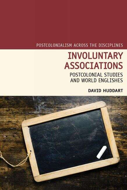 Book cover of Involuntary Associations: Postcolonial Studies and World Englishes (Postcolonialism Across the Disciplines #15)
