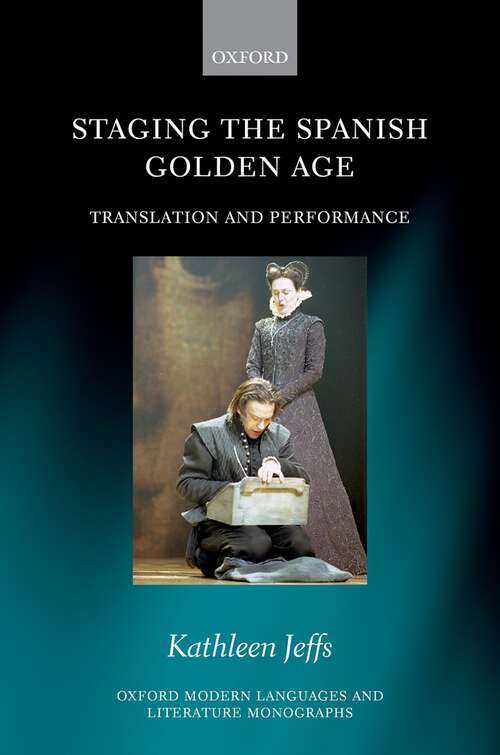 Book cover of Staging the Spanish Golden Age: Translation and Performance (Oxford Modern Languages and Literature Monographs)