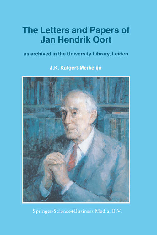 Book cover of The Letters and Papers of Jan Hendrik Oort: As Archived in the University Library, Leiden (1997) (Astrophysics and Space Science Library #213)