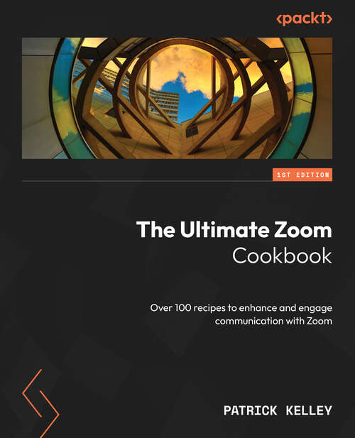 Book cover of The Ultimate Zoom Cookbook: Over 100 Recipes To Enhance And Engage Communication With Zoom