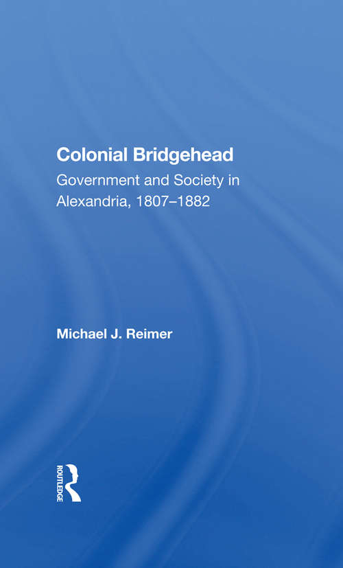 Book cover of Colonial Bridgehead: Government And Society In Alexandria, 1807-1882