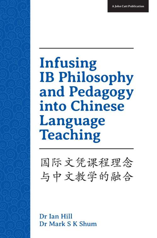 Book cover of Infusing IB Philosophy and Pedagogy into Chinese Language Teaching