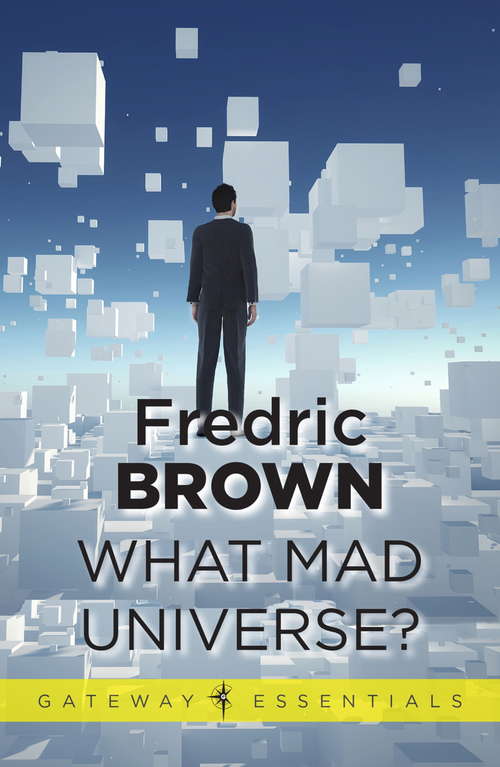 Book cover of What Mad Universe (Gateway Essentials)
