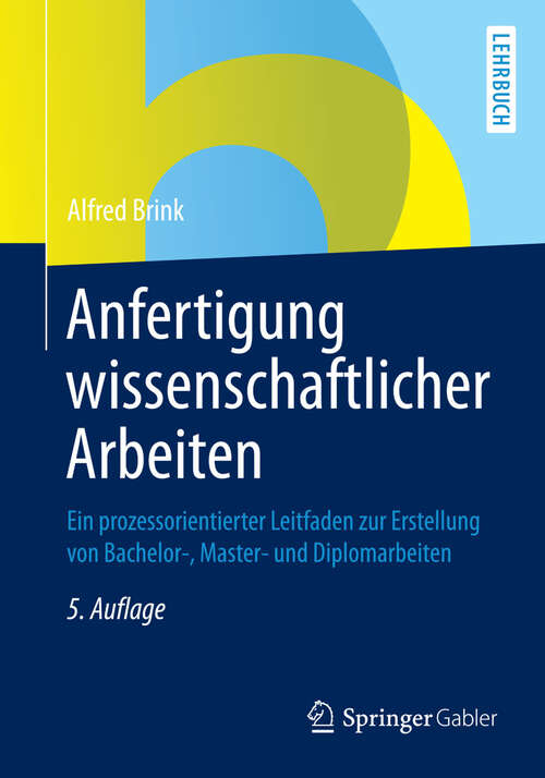 Book cover of Anfertigung wissenschaftlicher Arbeiten: Ein prozessorientierter Leitfaden zur Erstellung von Bachelor-, Master- und Diplomarbeiten (5., überarbeitete und aktualisierte Aufl. 2013)