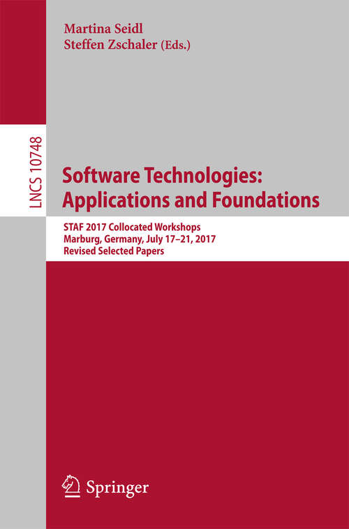 Book cover of Software Technologies: STAF 2017 Collocated Workshops, Marburg, Germany, July 17-21, 2017, Revised Selected Papers (Lecture Notes in Computer Science #10748)