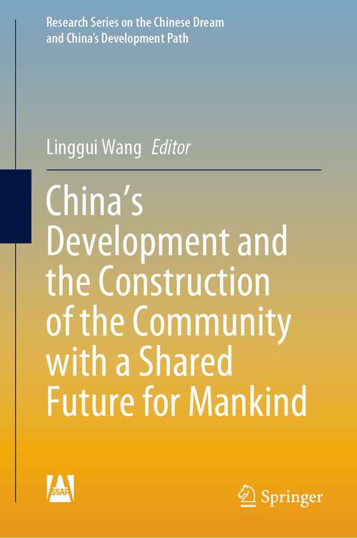 Book cover of China's Development and the Construction of the Community with a Shared Future for Mankind (1st ed. 2023) (Research Series on the Chinese Dream and China’s Development Path)