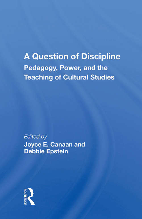 Book cover of A Question Of Discipline: Pedagogy, Power, And The Teaching Of Cultural Studies