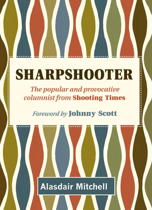 Book cover of Sharpshooter: The popular and provocative columnist from Shooting Times