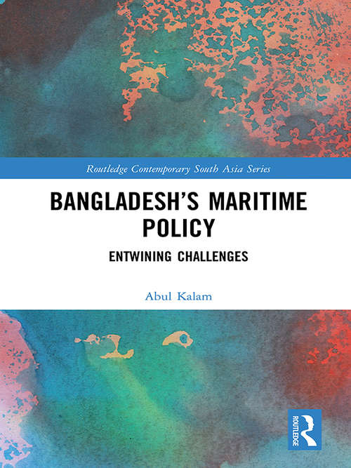 Book cover of Bangladesh’s Maritime Policy: Entwining Challenges (Routledge Contemporary South Asia Series)