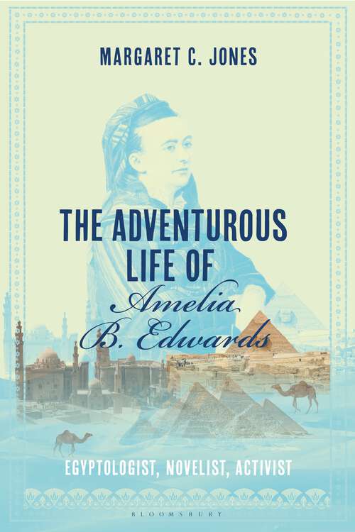 Book cover of The Adventurous Life of Amelia B. Edwards: Egyptologist, Novelist, Activist