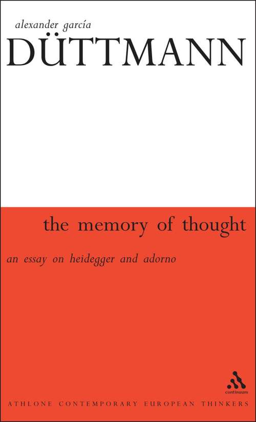Book cover of The Memory of Thought: An Essay on Heidegger and Adorno (Athlone Contemporary European Thinkers)