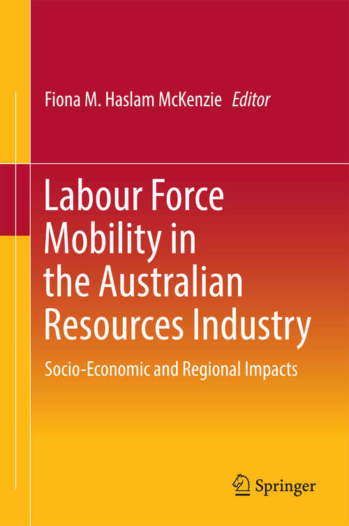 Book cover of Labour Force Mobility in the Australian Resources Industry: Socio-Economic and Regional Impacts (1st ed. 2016)