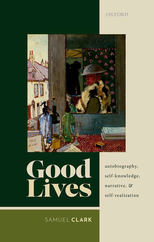 Book cover of Good Lives: Autobiography, Self-Knowledge, Narrative, and Self-Realization