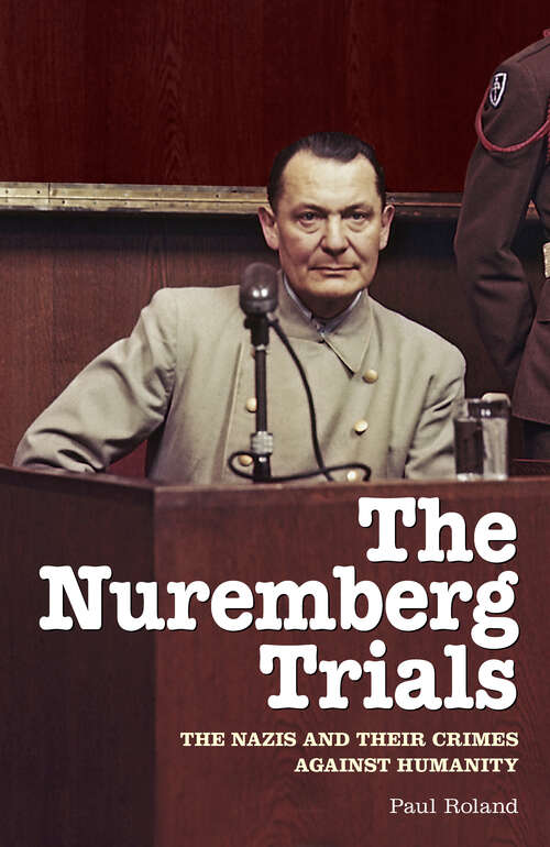 Book cover of The Nuremberg Trials: The Nazis and Their Crimes Against Humanity