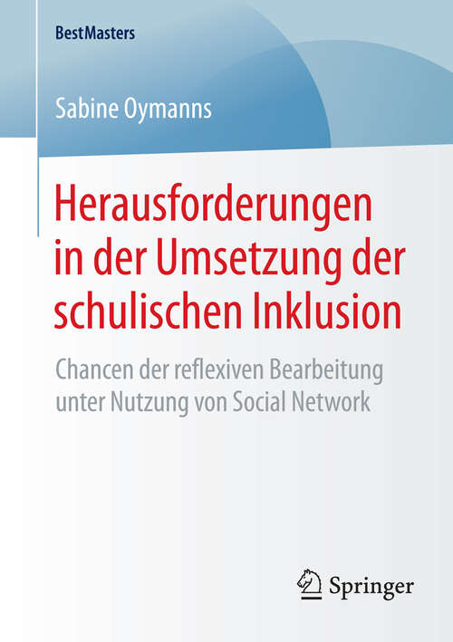 Book cover of Herausforderungen in der Umsetzung der schulischen Inklusion: Chancen der reflexiven Bearbeitung unter Nutzung von Social Network (2015) (BestMasters)