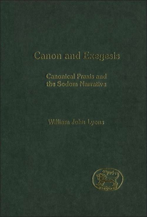 Book cover of Canon and Exegesis: Canonical Praxis and the Sodom Narrative (The Library of Hebrew Bible/Old Testament Studies)