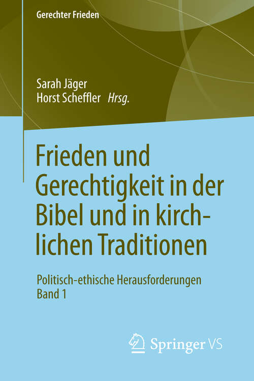 Book cover of Frieden und Gerechtigkeit in der Bibel und in kirchlichen Traditionen: Politisch-ethische Herausforderungen Band 1 (1. Aufl. 2018) (Gerechter Frieden)