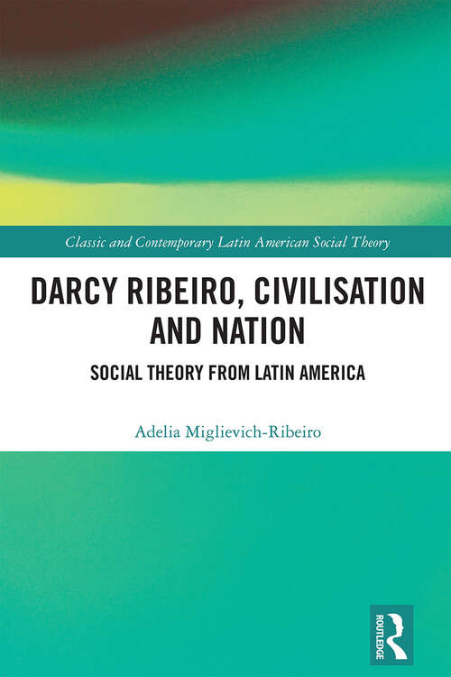 Book cover of Darcy Ribeiro, Civilization and Nation: Social Theory from Latin America (Classic and Contemporary Latin American Social Theory)