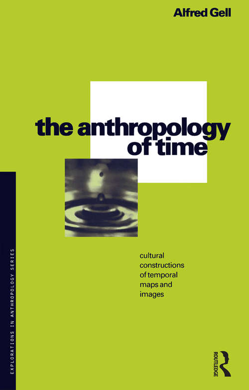 Book cover of The Anthropology of Time: Cultural Constructions of Temporal Maps and Images