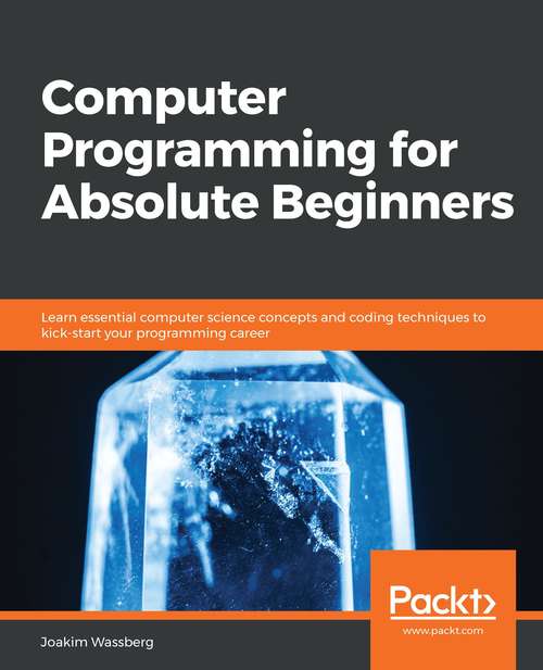 Book cover of Computer Programming For Absolute Beginners: Learn Essential Programming Concepts, Terms, And Coding Techniques